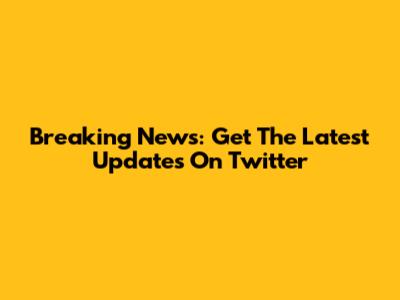 Breaking News: Get The Latest Updates On Twitter