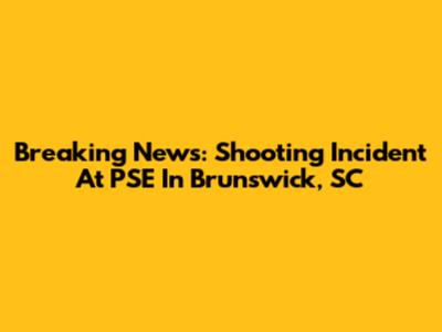 Breaking News: Shooting Incident At PSE In Brunswick, SC