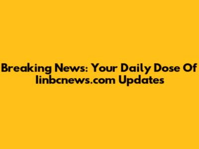 Breaking News: Your Daily Dose Of Iinbcnews.com Updates