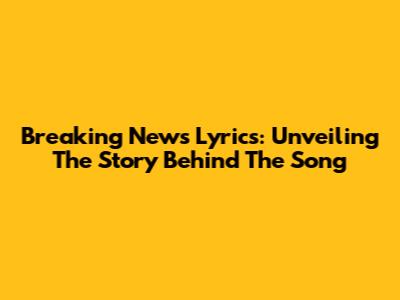 Breaking News Lyrics: Unveiling The Story Behind The Song