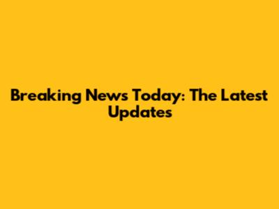Breaking News Today: The Latest Updates