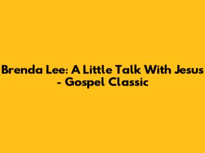 Brenda Lee: A Little Talk With Jesus - Gospel Classic