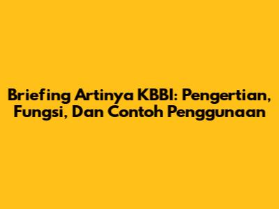 Briefing Artinya KBBI: Pengertian, Fungsi, Dan Contoh Penggunaan