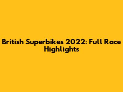 British Superbikes 2022: Full Race Highlights