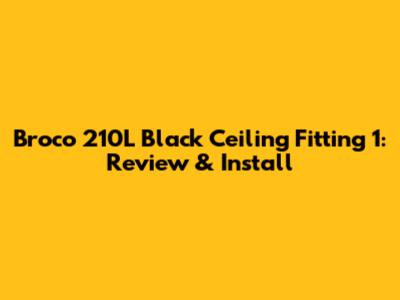 Broco 210L Black Ceiling Fitting 1: Review & Install