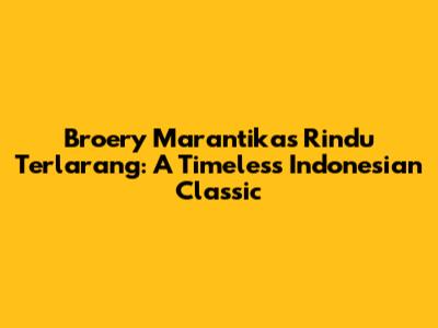 Broery Marantika's 'Rindu Terlarang': A Timeless Indonesian Classic