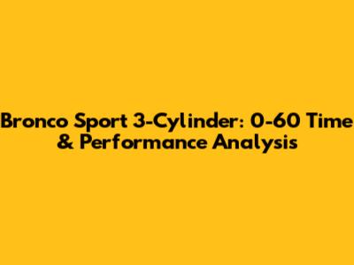 Bronco Sport 3-Cylinder: 0-60 Time & Performance Analysis