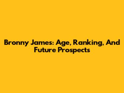 Bronny James: Age, Ranking, And Future Prospects