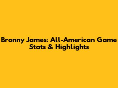 Bronny James: All-American Game Stats & Highlights