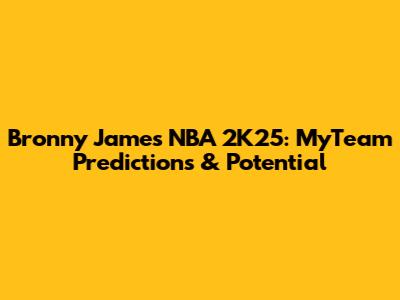 Bronny James NBA 2K25: MyTeam Predictions & Potential