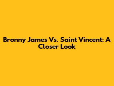 Bronny James Vs. Saint Vincent: A Closer Look