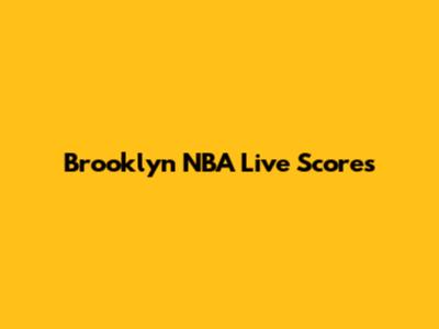 Brooklyn NBA Live Scores