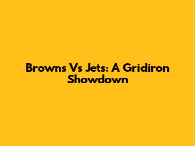 Browns Vs Jets: A Gridiron Showdown
