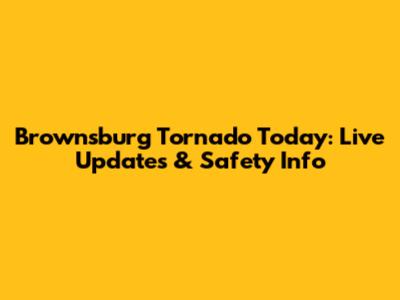Brownsburg Tornado Today: Live Updates & Safety Info