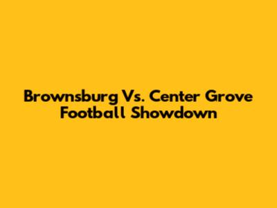 Brownsburg Vs. Center Grove Football Showdown