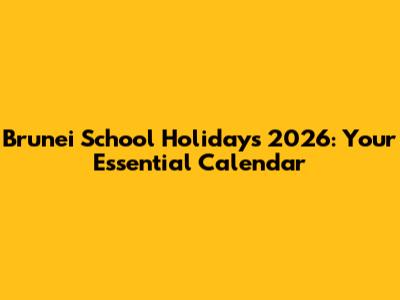 Brunei School Holidays 2026: Your Essential Calendar