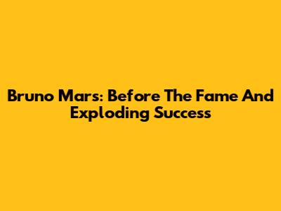 Bruno Mars: Before The Fame And "Exploding" Success