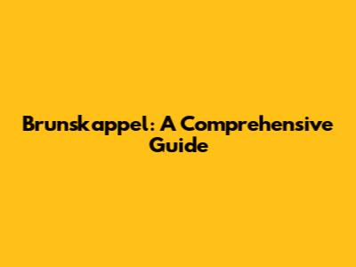 Brunskappel: A Comprehensive Guide