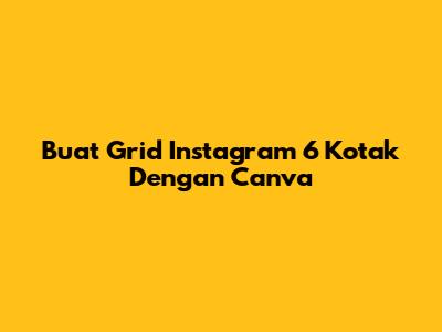 Buat Grid Instagram 6 Kotak Dengan Canva