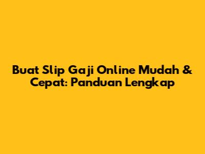 Buat Slip Gaji Online Mudah & Cepat: Panduan Lengkap