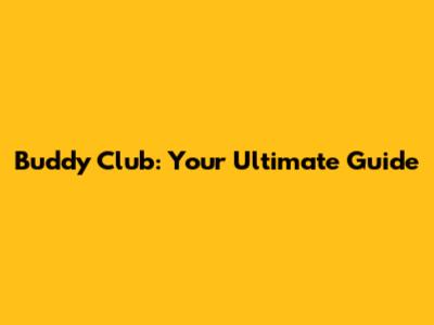 Buddy Club: Your Ultimate Guide