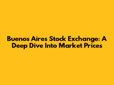 Buenos Aires Stock Exchange: A Deep Dive Into Market Prices