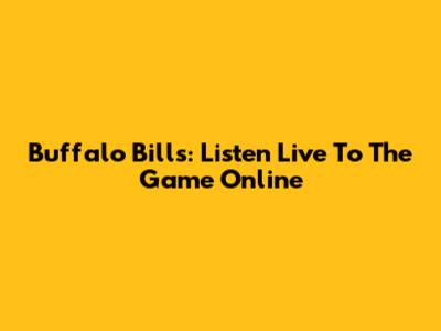 Buffalo Bills: Listen Live To The Game Online
