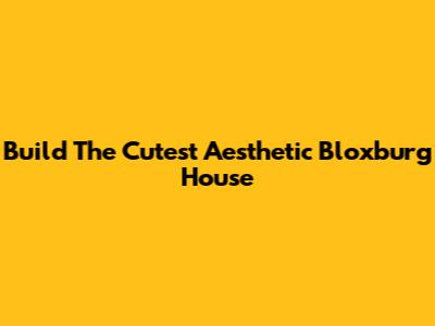 Build The Cutest Aesthetic Bloxburg House