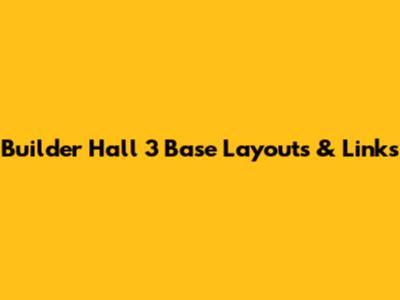 Builder Hall 3 Base Layouts & Links