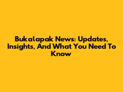 Bukalapak News: Updates, Insights, And What You Need To Know