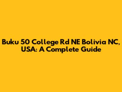 Buku 50 College Rd NE Bolivia NC, USA: A Complete Guide