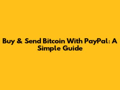 Buy & Send Bitcoin With PayPal: A Simple Guide