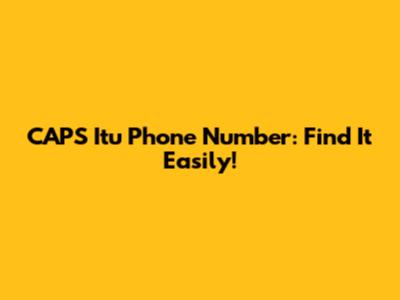 CAPS Itu Phone Number: Find It Easily!