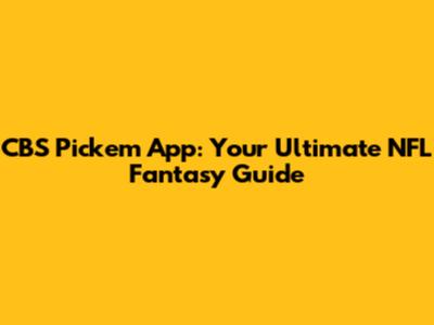 CBS Pick'em App: Your Ultimate NFL Fantasy Guide