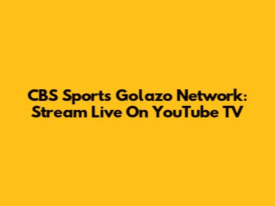 CBS Sports Golazo Network: Stream Live On YouTube TV