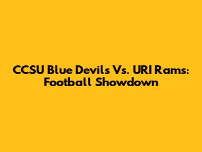CCSU Blue Devils Vs. URI Rams: Football Showdown
