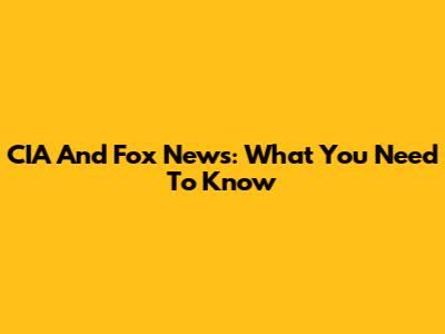 CIA And Fox News: What You Need To Know