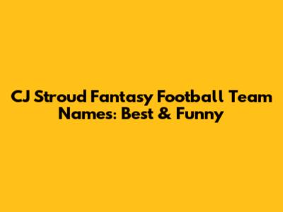 CJ Stroud Fantasy Football Team Names: Best & Funny