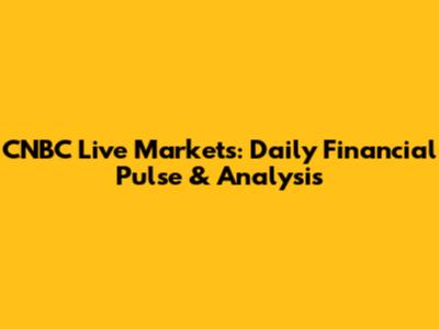 CNBC Live Markets: Daily Financial Pulse & Analysis