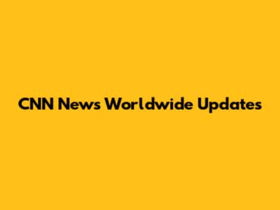 CNN News Worldwide Updates