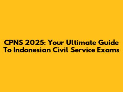 CPNS 2025: Your Ultimate Guide To Indonesian Civil Service Exams