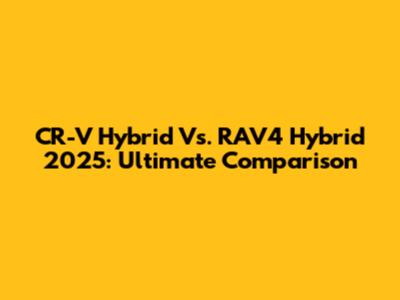 CR-V Hybrid Vs. RAV4 Hybrid 2025: Ultimate Comparison