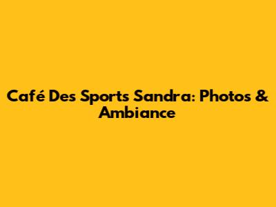 Café Des Sports Sandra: Photos & Ambiance