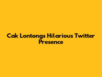 Cak Lontong's Hilarious Twitter Presence