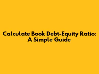 Calculate Book Debt-Equity Ratio: A Simple Guide