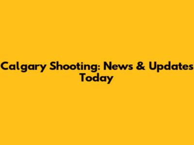 Calgary Shooting: News & Updates Today