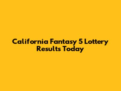 California Fantasy 5 Lottery Results Today