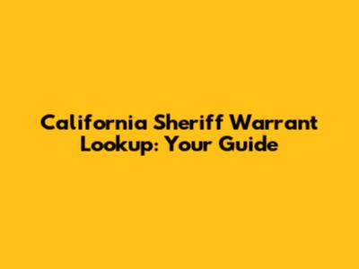 California Sheriff Warrant Lookup: Your Guide