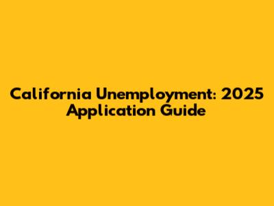 California Unemployment: 2025 Application Guide