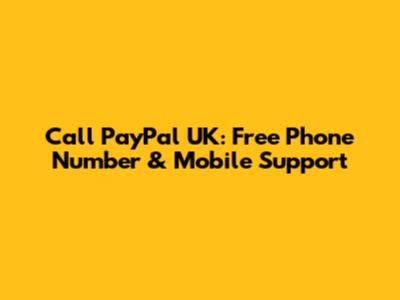 Call PayPal UK: Free Phone Number & Mobile Support